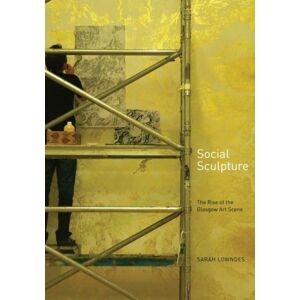 Luath Press Ltd Social Sculpture : The Rise Of The Glasgow Art Scene Luath Press Ltd Social Sculpture : The Rise Of The Glasgow Art Scene