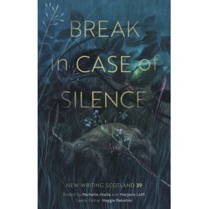 Association for Scottish Literary Studies Break In Case Of Silence : Writing Scotland 39 Association for Scottish Literary Studies Break In Case Of Silence : Writing Scotland 39