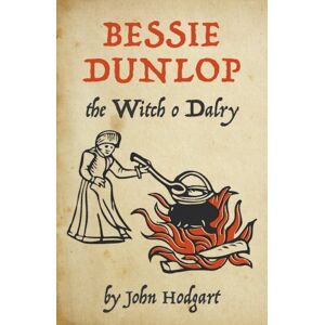 Association for Scottish Literary Studies Bessie Dunlop, The Witch O Dalry Association for Scottish Literary Studies Bessie Dunlop, The Witch O Dalry