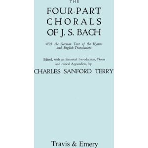 Travis and Emery Music Bookshop Four-Part Chorals Of J.S. Bach. (Volumes 1 And 2 In One Book). With German Text And English Translations. (Facsimile 1929) (With Music). Travis and Emery Music Bookshop Four-Part Chorals Of J.S. Bach. (Volumes 1 And 2 In One Book). With German Text And English Translations. (Facsimile 1929) (With Music).