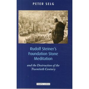 Temple Lodge Publishing Rudolf Steiner'S Foundation Stone Meditation : And The Destruction Of The Twentieth Century Temple Lodge Publishing Rudolf Steiner'S Foundation Stone Meditation : And The Destruction Of The Twentieth Century