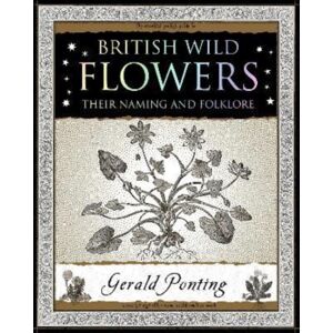 Wooden Books British Wild Flowers : Their Naming And Folklore Wooden Books British Wild Flowers : Their Naming And Folklore