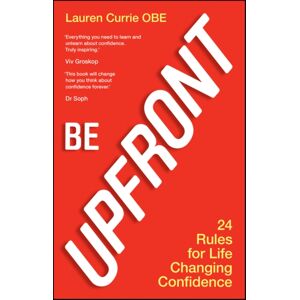 John Wiley and Sons Ltd Be Upfront : 24 Rules For Life Changing Confidence John Wiley and Sons Ltd Be Upfront : 24 Rules For Life Changing Confidence