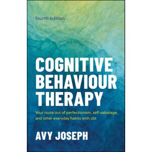 John Wiley and Sons Ltd Cognitive Behaviour Therapy : Your Route Out Of Perfectionism, Self-Sabotage And Other Everyday Habits With Cbt John Wiley and Sons Ltd Cognitive Behaviour Therapy : Your Route Out Of Perfectionism, Self-Sabotage And Other Everyday Habits With Cbt