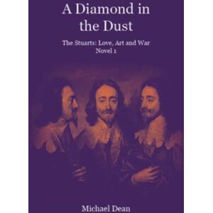 Holland Park Press A Diamond In The Dust : The Stuarts: Love, Art, War Holland Park Press A Diamond In The Dust : The Stuarts: Love, Art, War