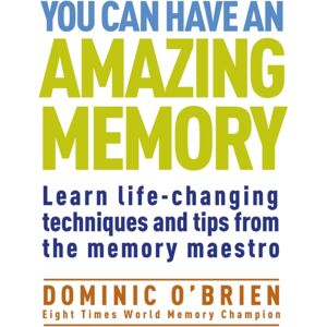 Watkins Media Limited You Can Have An Amazing Memory : Learn Life-Changing Techniques And Tips From The Memory Maestro Watkins Media Limited You Can Have An Amazing Memory : Learn Life-Changing Techniques And Tips From The Memory Maestro