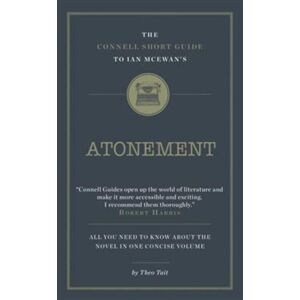 CONNELL PUBLISHING LTD The Connell Short Guide To Ian Mcewan'S Atonement CONNELL PUBLISHING LTD The Connell Short Guide To Ian Mcewan'S Atonement