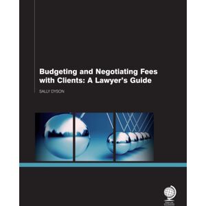 Globe Law and Business Ltd Budgeting And Negotiating Fees With Clients : A Lawyer'S Guide Globe Law and Business Ltd Budgeting And Negotiating Fees With Clients : A Lawyer'S Guide