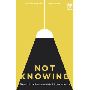 LID Publishing Not Knowing : The Art Of Turning Uncertainty Into Opportunity LID Publishing Not Knowing : The Art Of Turning Uncertainty Into Opportunity