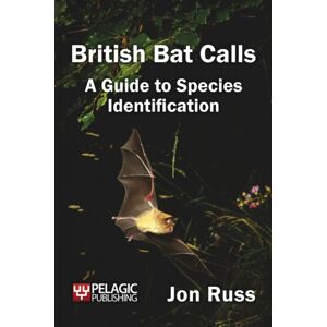 Pelagic Publishing British Bat Calls : A Guide To Species Identification Pelagic Publishing British Bat Calls : A Guide To Species Identification