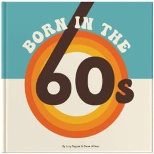 FROM YOU TO ME Born In The 60s : A Celebration Of Being Born In The 1960s And Growing Up In The 1970s FROM YOU TO ME Born In The 60s : A Celebration Of Being Born In The 1960s And Growing Up In The 1970s