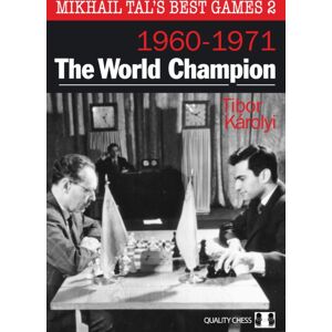Quality Chess UK LLP Mikhail Tal'S Games 2: The World Champion 1960-1971 Quality Chess UK LLP Mikhail Tal'S Games 2: The World Champion 1960-1971