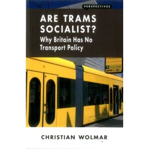 London Publishing Partnership Are Trams Socialist? : Why Britain Has No Transport Policy London Publishing Partnership Are Trams Socialist? : Why Britain Has No Transport Policy
