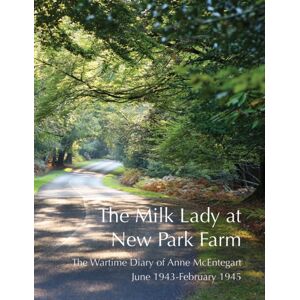 RMC Media The Milk Lady At Park Farm : The Wartime Diary Of Anne Mcentegart June 1943 - February 1945 RMC Media The Milk Lady At Park Farm : The Wartime Diary Of Anne Mcentegart June 1943 - February 1945