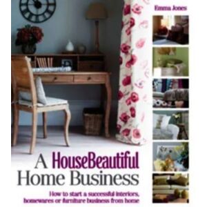 Brightword Publishing A House Beautiful Home Business : How To Start A Successful Interiors, Homewares Or Furniture Business From Home Brightword Publishing A House Beautiful Home Business : How To Start A Successful Interiors, Homewares Or Furniture Business From Home