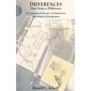 Triarchy Press Differences That Make A Difference : An Annotated Glossary Of Distinctions Important In Management Triarchy Press Differences That Make A Difference : An Annotated Glossary Of Distinctions Important In Management