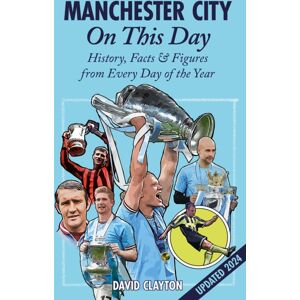 Pitch Publishing Ltd Manchester City On This Day : History, Facts & Figures From Every Day Of The Year Pitch Publishing Ltd Manchester City On This Day : History, Facts & Figures From Every Day Of The Year