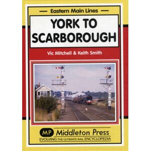 Middleton Press York To Scarborough : Featuring All Change At York Middleton Press York To Scarborough : Featuring All Change At York