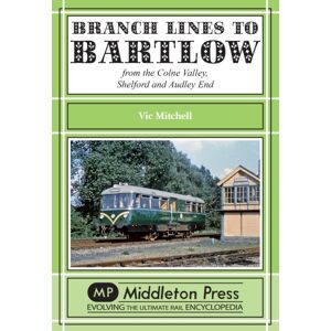 Middleton Press Branch Lines To Bartlow : From The Syour Valley, Shelford And Audley End Middleton Press Branch Lines To Bartlow : From The Syour Valley, Shelford And Audley End