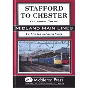 Middleton Press Stafford To Chester : Featuring Crewe Middleton Press Stafford To Chester : Featuring Crewe