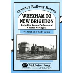 Middleton Press Wrexham To Brighton : Including Connah'S Quay And Chester Northgate Middleton Press Wrexham To Brighton : Including Connah'S Quay And Chester Northgate