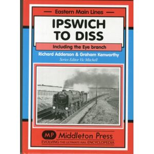 Middleton Press Ipswich To Diss : Including The Eye Branch Middleton Press Ipswich To Diss : Including The Eye Branch