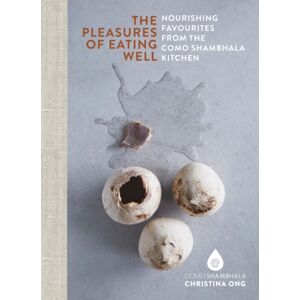 Clearview Pleasures Of Eating Well : Nourishing Favourites From The Como Shambhala Kitchens Clearview Pleasures Of Eating Well : Nourishing Favourites From The Como Shambhala Kitchens