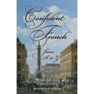 Phaeton Publishing Limited Confident French From A To Z : A Dictionary Of Niceties And Pitfalls Phaeton Publishing Limited Confident French From A To Z : A Dictionary Of Niceties And Pitfalls