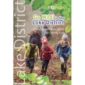 Northern Eye Books Go Wild In The Lake District : Outdoor Adventures For Family Fun Northern Eye Books Go Wild In The Lake District : Outdoor Adventures For Family Fun