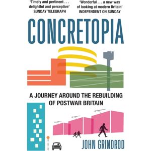 Old Street Publishing Concretopia: A Journey Around The Rebuilding Of Postwar Britain Old Street Publishing Concretopia: A Journey Around The Rebuilding Of Postwar Britain