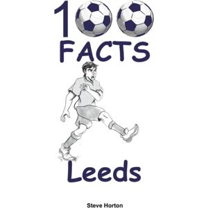 Wymer Publishing 100 Facts - Leeds Wymer Publishing 100 Facts - Leeds