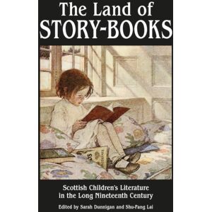 Association for Scottish Literary Studies The Land Of Story-Books : Scottish Children'S Literature In The Long Nineteenth Century Association for Scottish Literary Studies The Land Of Story-Books : Scottish Children'S Literature In The Long Nineteenth Century