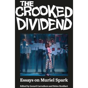 Association for Scottish Literary Studies The Crooked Dividend : Essays On Muriel Spark Association for Scottish Literary Studies The Crooked Dividend : Essays On Muriel Spark