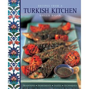 Anness Publishing Recipes From A Turkish Kitchen : Traditions, Ingredients, Tastes, Techniques Anness Publishing Recipes From A Turkish Kitchen : Traditions, Ingredients, Tastes, Techniques