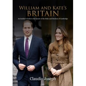 Splendid Publications Limited William And Kate'S Britain : A Guide To The Haunts Of The Duke And Duchess Of Cambridge Splendid Publications Limited William And Kate'S Britain : A Guide To The Haunts Of The Duke And Duchess Of Cambridge