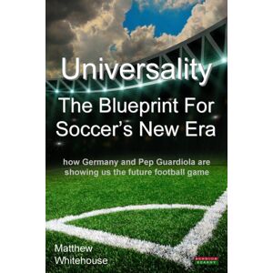 Bennion Kearny Universality The Blueprint For Soccer'S Era : How Germany And Pop Guardiola Are Showing Us The Future Football Game Bennion Kearny Universality The Blueprint For Soccer'S Era : How Germany And Pop Guardiola Are Showing Us The Future Football Game