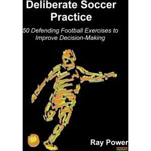 Bennion Kearny Deliberate Soccer Practice : 50 Defending Football Exercises To Improve Decision-Making Bennion Kearny Deliberate Soccer Practice : 50 Defending Football Exercises To Improve Decision-Making