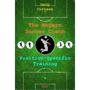 Bennion Kearny The Modern Soccer Coach : Position-Specific Training Bennion Kearny The Modern Soccer Coach : Position-Specific Training