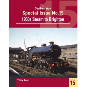 Crecy Publishing The Southern Way Special Issue No. 15 : 1950s Steam To Brighton Crecy Publishing The Southern Way Special Issue No. 15 : 1950s Steam To Brighton