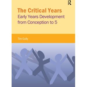 Taylor & Francis Ltd The Critical Years : Early Years Development From Conception To 5 Taylor & Francis Ltd The Critical Years : Early Years Development From Conception To 5