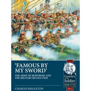 Helion & Company Famous By My Sword : The Army Of Montrose And The Military Revolution Helion & Company Famous By My Sword : The Army Of Montrose And The Military Revolution