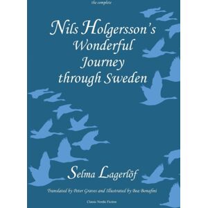 Norvik Press Nils Holgersson'S Wonderful Journey Through Sweden: The Complete Volume Norvik Press Nils Holgersson'S Wonderful Journey Through Sweden: The Complete Volume
