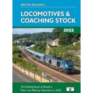 Platform 5 Publishing Ltd British Railways Locomotives & Coaching Stock 2022 : The Rolling Stock Of Britain'S Mainline Railway Operators Platform 5 Publishing Ltd British Railways Locomotives & Coaching Stock 2022 : The Rolling Stock Of Britain'S Mainline Railway Operators