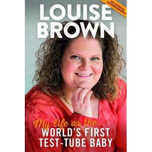 Bristol Books CIC Louise Brown : My Life As The World'S First Test-Tube Baby Bristol Books CIC Louise Brown : My Life As The World'S First Test-Tube Baby