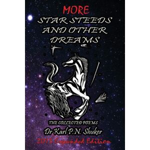 Fortean Words More Star Steeds And Other Dreams : The Collected Poems Of Dr Karl P N Shuker - Expanded Edition Fortean Words More Star Steeds And Other Dreams : The Collected Poems Of Dr Karl P N Shuker - Expanded Edition