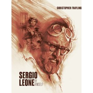 Reel Art Press Sergio Leone: By Himself Reel Art Press Sergio Leone: By Himself