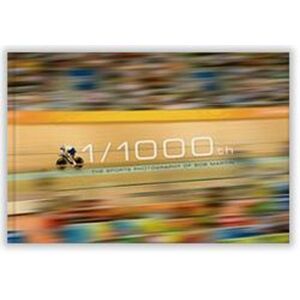 Vision Sports Publishing Ltd 1/1000th : The Sports Photography Of Bob Martin Vision Sports Publishing Ltd 1/1000th : The Sports Photography Of Bob Martin