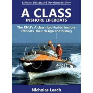 Foxglove Publishing Ltd A Class Inshore Lifeboats : The Rnli’s A Class Rigid-Hulled Inshore Lifeboats, Their design And History Foxglove Publishing Ltd A Class Inshore Lifeboats : The Rnli’s A Class Rigid-Hulled Inshore Lifeboats, Their design And History