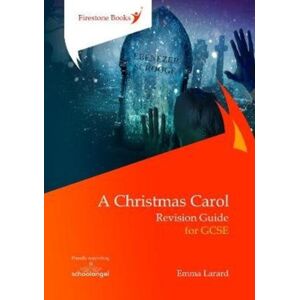 Firestone Books A Christmas Carol: Revision Guide For Gcse Firestone Books A Christmas Carol: Revision Guide For Gcse