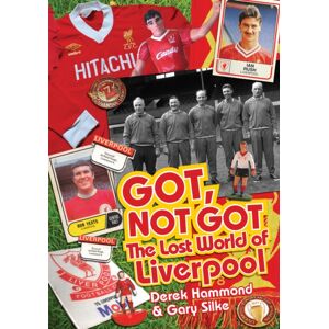 Pitch Publishing Ltd Got; Not Got: Liverpool : The Lost World Of Liverpool Football Club Pitch Publishing Ltd Got; Not Got: Liverpool : The Lost World Of Liverpool Football Club